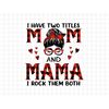 MR-1872023164355-i-have-two-titles-mom-and-mama-i-rock-them-both-svg-moms-image-1.jpg
