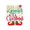 Drink Up Grinches Its Christmas.png