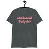 Dolly Parton T-shirt What Would Dolly Funny T shirt Men Women Unisex Tshirt.jpg