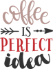 COFFEE IS PERFECT IDEA.png