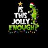 Grinch Is this jolly enough Noel merry christmas T-Shirt.jpg