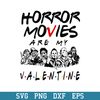 Horror Movies Are My Valentine Svg, Horror Valentine Svg, Halloween Svg, Png Dxf Eps Digital File.jpeg