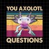 MR-682023164239-you-axolotl-questions-png-retro-axolotl-funny-png-love-image-1.jpg