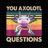 MR-8820239599-you-axolotl-questions-png-retro-axolotl-funny-png-love-image-1.jpg
