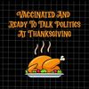MR-882023124849-vaccinated-and-ready-to-talk-politics-at-thanksgiving-svg-image-1.jpg