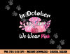 In October We Wear Pink Nurse Life Breast Cancer Awareness  png, sublimation copy.jpg