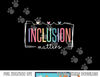 Special Education Autism Awareness Teacher Inclusion Matters  png, sublimation copy.jpg
