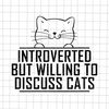 MR-1182023194137-introverted-but-willing-to-discuss-cats-svg-funny-cat-svg-image-1.jpg
