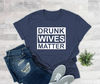 Drunk Wives Matter Shirt, Funny Women Shirt, Shirt For Girlfriend, Mother's Day Shirt, Valentines Day Shirt, Gift For Her, Mother's Day Gift - 4.jpg