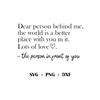 MR-158202315614-dear-person-behind-me-the-world-is-a-better-place-with-you-in-image-1.jpg