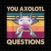 MR-1682023174927-you-axolotl-questions-png-retro-axolotl-funny-png-love-image-1.jpg