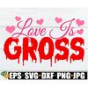 MR-1982023123630-love-is-gross-funny-valentines-day-svg-anti-image-1.jpg