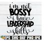 MR-1982023165645-im-not-bossy-i-have-leadership-skills-bossy-svg-cute-image-1.jpg