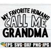 MR-20820230051-my-favorite-humans-call-me-grandma-grandma-svg-grandma-gift-image-1.jpg