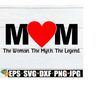 MR-2182023124846-mom-the-woman-the-myth-the-legend-mom-svg-mothers-day-image-1.jpg
