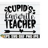 MR-2182023132324-cupids-favorite-teacher-teacher-valentines-day-svg-image-1.jpg