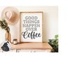 MR-218202318812-good-things-happen-over-coffee-svg-coffee-sign-svg-coffee-image-1.jpg