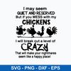 I May Seem Quiet And Reserved But If You Mess With My Chickens Svg, Funny Svg, Png Dxf Eps File.jpeg