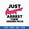 Just Arrest Them Breonna Taylor Svg, Nike Svg, Png Dxf Eps File.jpeg