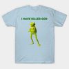 I have killed God Tee, Funny Meme Shirt - 2.jpg