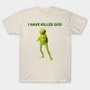 I have killed God Tee, Funny Meme Shirt - 3.jpg
