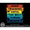 MR-3082023183317-taekwondo-svg-keep-training-until-the-belt-turns-black-image-1.jpg
