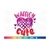 MR-318202345640-waffel-y-cute-svg-cute-baby-new-born-baby-onesie-quote-waffles-image-1.jpg