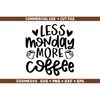 MR-3182023185833-less-monday-more-coffee-svg-funny-coffee-svg-coffee-quote-image-1.jpg