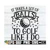 MR-892023124131-it-takes-a-lot-of-balls-to-golf-like-i-do-funny-retirement-image-1.jpg
