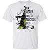 Halloween In A World Full Of Princesses Be A Witch T-Shirt.jpg