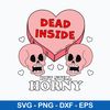 Dead Inside But Still Horny Svg, Skull Heart Svg, Valentine Svg, Png Dxf Eps File.jpeg