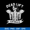 Dead Lift Tuesdays Svg, Skeleton Funny Svg, Png Dxf Eps File.jpeg