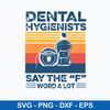 Dental Hygienists Say The F Word A Lot Svg, Png Dxf Eps File.jpeg