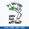 Do You Like Green Eggs and Ham Svg, Dr. Seuss Svg, Png Dxf Eps File.jpeg
