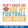 Dont Make Me Use My Football Dad Voice Svg, Football Quotes Svg, Png Dxf Eps File.jpeg