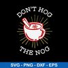 Don’t Hog The Nog Svg, Png Dxf Eps File.jpeg