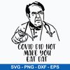 Dr Now Covid Svg, Covid Did Not Make You Eat Dat Svg, Png Dxf Eps File.jpeg