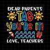 Dear Parents Tag You're It Love Teacher Svg, Last Day Of School Teacher Svg, Teacher Life Svg, Day Of School Svg, Techerlife Svg - 1.jpg
