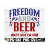 MR-2792023175733-freedom-and-beer-thats-why-im-here-4th-of-july-svg-image-1.jpg