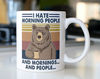 Funny Bear drinking coffee mug stating,I Hate Morning People and Mornings and People - 1.jpg