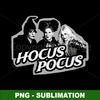 Hocus Pocus Sanderson Sisters - Enchanting Sublimation PNG - Bewitch Your Creations