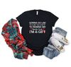Gonna Go Lay Under The Tree to Remind My Family That I'm a Gift Shirt,Gonna Go Lay Christmas Shirt,My Family That I'ma Gift Tshirt,Gifts Tee - 1.jpg