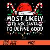Most-Likely-To-Ask-Santa-To-Define-Good-PNG,-Funny-Christmas-PNG,-Merry-Christmas-PNG.jpg