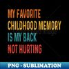 CW-20231018-2279_Funny My Favorite Childhood Memory Is My Back Not Hurting 2895.jpg