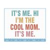 2310202315403-its-me-hi-im-the-cool-mom-svg-mom-life-svg-mama-image-1.jpg