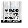25102023142314-nacho-average-bride-svg-svg-files-instant-download-cricut-image-1.jpg