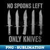 MG-20231028-7235_No More Spoons Only Knives Left Shirt Spoon Theory Shirt Spoonie Humor 7693.jpg