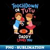 WB-20231101-25204_Touchdown or Tutu - Daddy Loves You - Cute Gender Reveal Gifts 3570.jpg