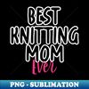 HC-20231102-2699_Best Knitting Mom Ever 4696.jpg