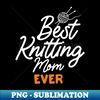FZ-20231103-3513_Best Knitting Mom Ever 8676.jpg